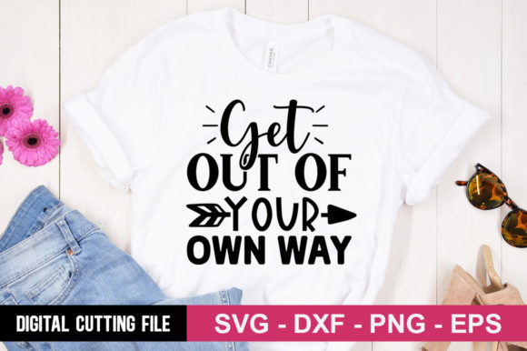 Get out of Your Own Way SVG: A Versatile Graphics Asset for T-Shirt Designs