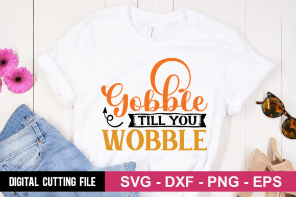 Gobble Till You Wobble SVG: A Fun Graphics Choice for T-Shirt Designs
