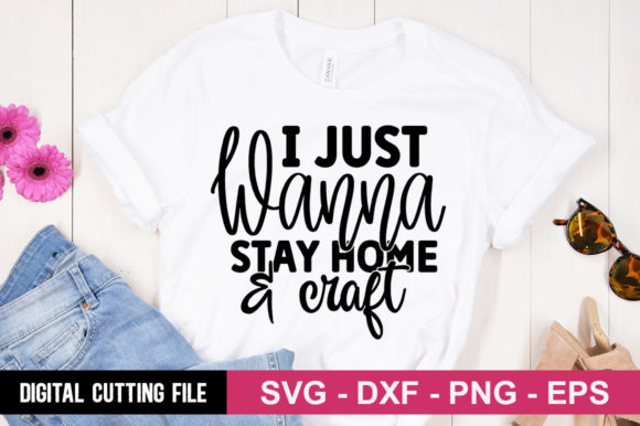 I Just Wanna Stay Home and Craft SVG: A Must for T-Shirt Designs