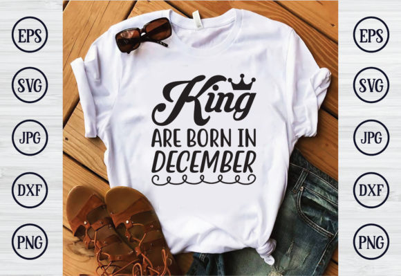 King Are Born in December: A Versatile T-Shirt Design Graphic