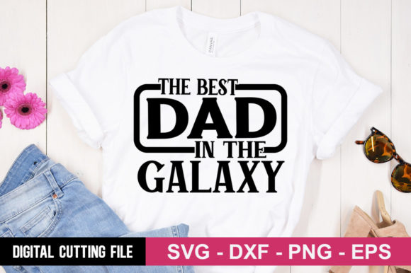 The Best Dad in the Galaxy SVG for T-Shirt Designs and Graphics